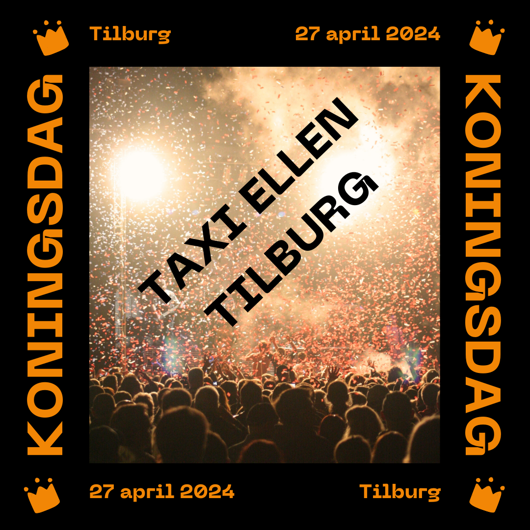 Taxi Koningsdag Tilburg | Taxi KoningsNacht Tilburg | Taxi naar Koningsdag Tilburg | Taxi naar KoningsNacht Tilburg